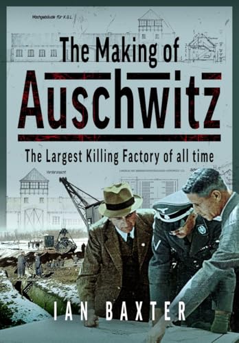 The Making of Auschwitz : The Largest Killing Factory of all time