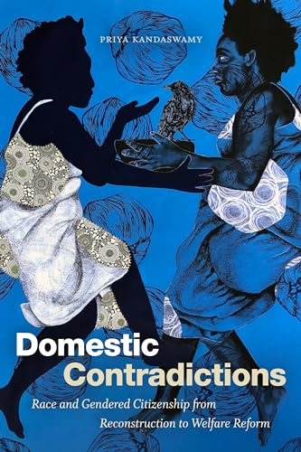Domestic Contradictions: Race and Gendered Citizenship from Reconstruction to Welfare Reform