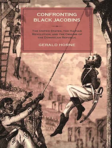 Confronting Black Jacobins : The U.S., the Haitian Revolution, and the Origins of the Dominican Republic