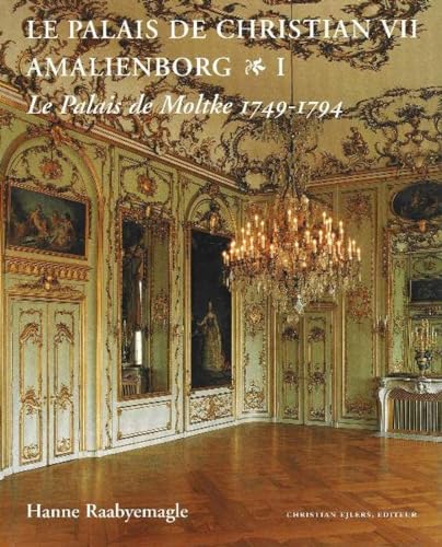 Palais de Christian VII Amalienborg, 2-Volume Set : Volume 1 -- Le Palais de Moltke, 1749-1794; Volume 2 -- Le Palais Royal, 1794-1996