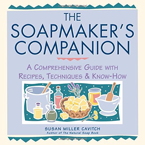 Soapmakers Companion: A Comprehensive Guide with Recipes, Techniques and Know-how (Natural Body Series - The Natural Way to Enhance Your Life)