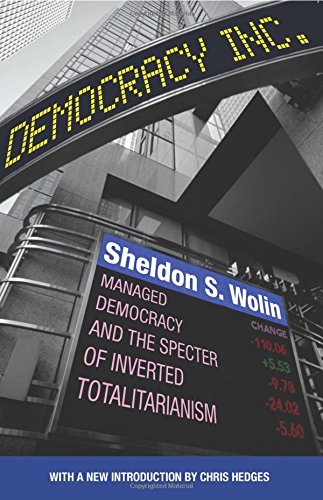 Democracy Incorporated: Managed Democracy and the Specter of Inverted Totalitarianism: Managed Democracy and the Specter of Inverted Totalitarianism - New Edition