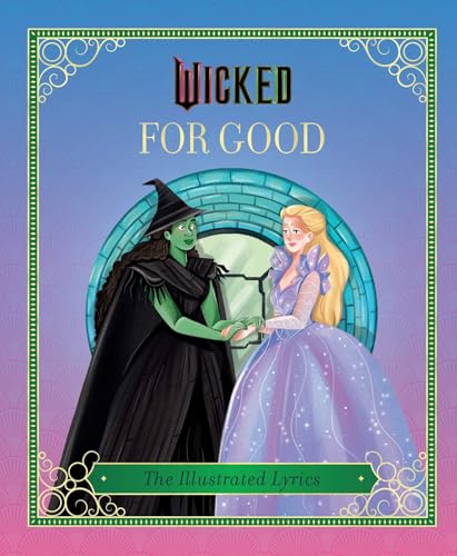 Cover of “Wicked: For Good” illustrated lyrics book with Elphaba and Glinda.
