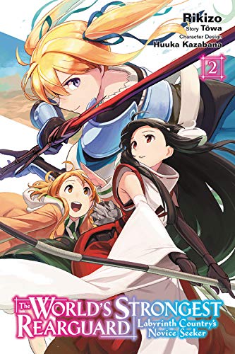 The World's Strongest Rearguard: Labyrinth Country's Novice Seeker, Vol. 2 (The World's Strongest Rearguard: Labyrinth Country's Novice Seeker (Light Novel))