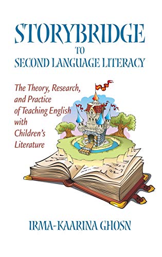 Storybridge to Second Language Literacy : The Theory, Research and Practice of Teaching English with Children's Literature