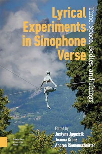 Lyrical Experiments in Sinophone Verse : Time, Space, Bodies, and Things
