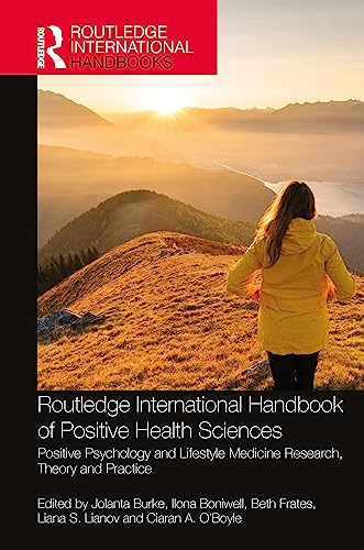 Routledge International Handbook of Positive Health Sciences: Positive Psychology and Lifestyle Medicine Research, Theory and Practice (Routledge International Handbooks)