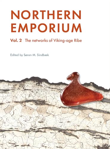 Northern Emporium Vol 2 : Vol. 2 The networks of Viking-age Ribe