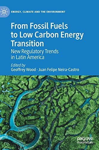 From Fossil Fuels to Low Carbon Energy Transition: New Regulatory Trends in Latin America (Energy, Climate and the Environment)