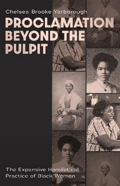 Proclamation Beyond the Pulpit : The Expansive Homiletical Practice of Black Women