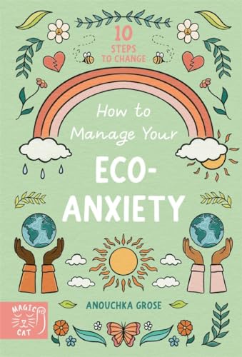 How to Manage Your Eco-Anxiety : A Step-by-Step Guide to Creating Positive Change