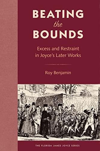 Beating the Bounds : Excess and Restraint in Joyce's Later Works