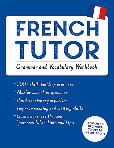 French Tutor: Grammar and Vocabulary Workbook (Learn French with Teach Yourself): Advanced beginner to upper intermediate course (Language Tutors)