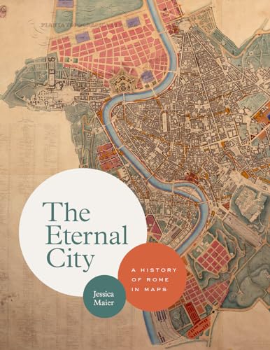 The Eternal City : A History of Rome in Maps