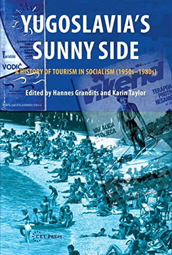 Yugoslavia's Sunny Side : A History of Tourism in Socialism (1950s–1980s)