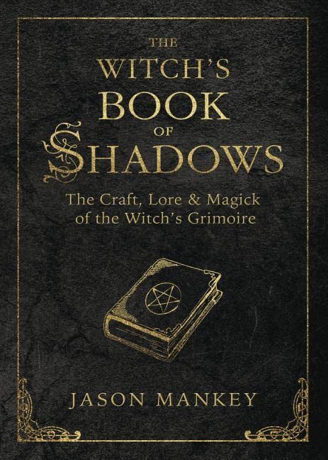 The Witch's Book of Shadows: The Craft, Lore & Magick of the Witch's Grimoire (Witch's Tools): The Craft, Lore and Magick of the Witch's Grimoire: 5