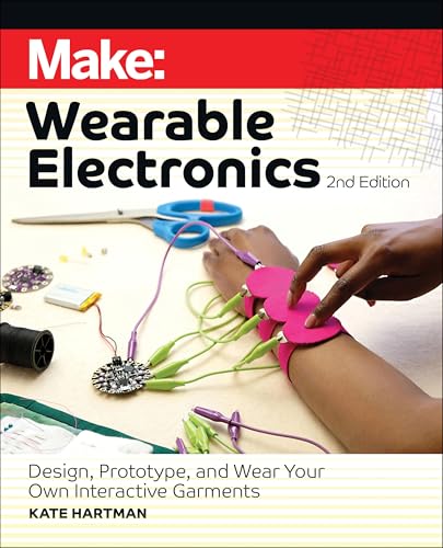Make: Wearable Electronics : Design, prototype, and wear your own interactive garments