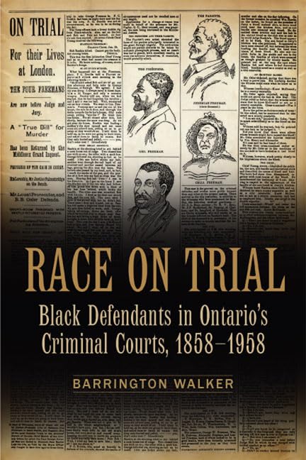 Race on Trial : Black Defendants in Ontario's Criminal Courts, 1858-1958