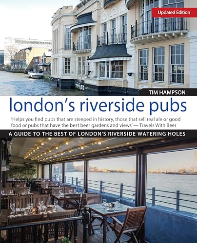 London's Riverside Pubs, Updated Edition : A Guide to the Best of London's Riverside Watering Holes