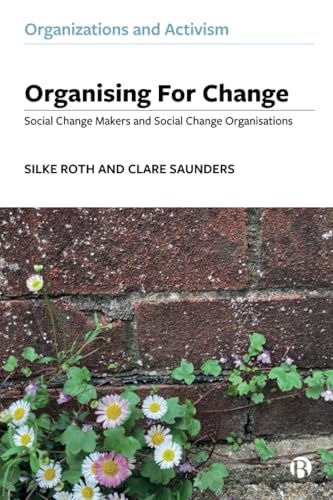 Organising for Change : Social Change Makers and Social Change Organisations