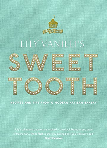 Lily Vanilli's Sweet Tooth : Recipes and Tips from a Modern Artisan Bakery