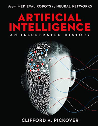 Artificial Intelligence An Illustrated History: From Medieval Robots to Neural Networks (Sterling Illustrated Histories)