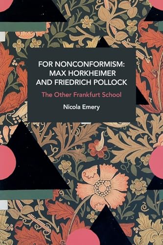 For Nonconformism: Max Horkheimer and Friedrich Pollock : History and Critique of the Social Movement in the World Market