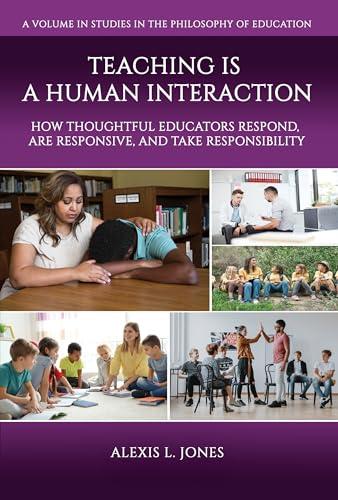 Teaching is a Human Interaction : How Thoughtful Educators Respond, Are Responsive, and Take Responsibility