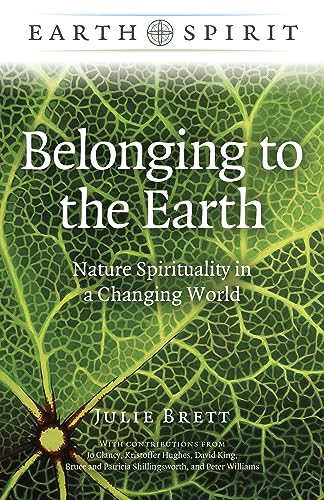 Earth Spirit: Belonging to the Earth - Nature Spirituality in a Changing World