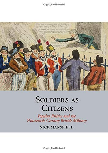 Soldiers as Citizens: Popular Politics and the Nineteenth-Century British Military (Studies in Labour History)