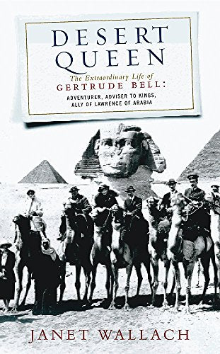 Desert Queen: The Extraordinary Life of Gertrude Bell, Adventurer, Adviser to Kings, Ally of Lawrence of Arabia (Phoenix Giants)