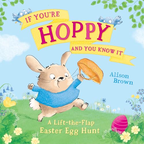 If You’re Hoppy and You Know It : A Lift-the-Flap Easter Egg Hunt