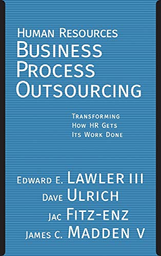 Human Resources Business Process Outsourcing: Transforming How Hr Gets Its Work Done