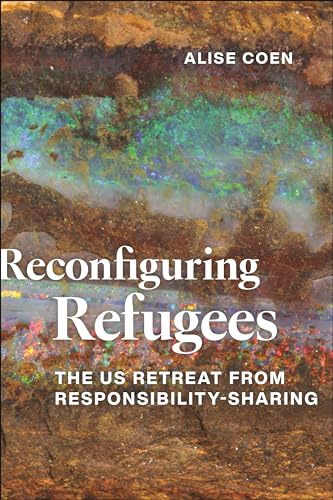 Reconfiguring Refugees : The US Retreat from Responsibility-Sharing