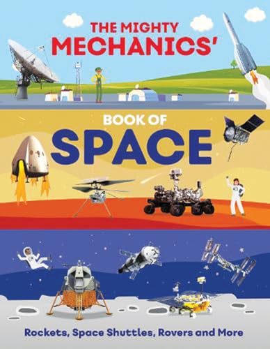 The Mighty Mechanics’ Book of Space : Rockets, Space Shuttles, Rovers and More