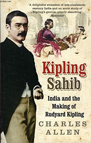 Kipling Sahib : India and the Making of Rudyard Kipling 1865-1900