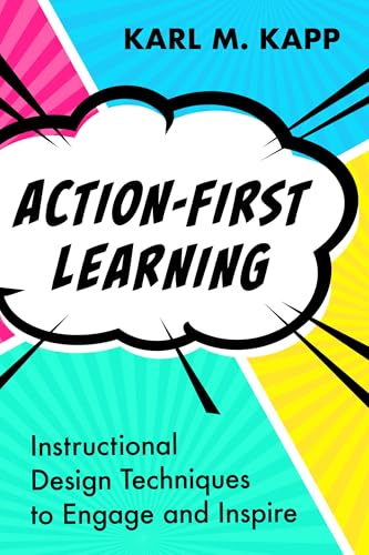 Action-First Learning : Instructional Design Techniques to Engage and Inspire