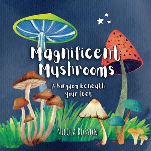Nicola Robson - Magnificent Mushrooms: A Kingdom