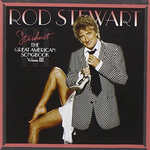 Rod Stewart album cover, “Stardust: The Great American Songbook Vol. 3.”