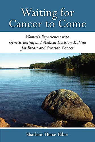 Waiting for Cancer to Come : Women’s Experiences with Genetic Testing and Medical Decision Making for Breast and Ovarian Cancer