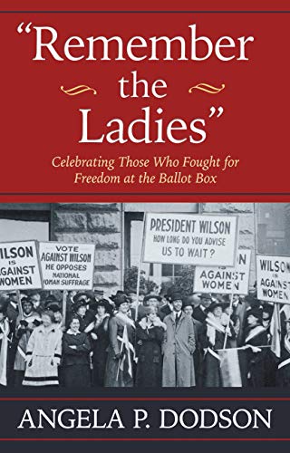 Remember the Ladies : Celebrating Those Who Fought for Freedom at the Ballot Box