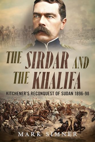 The Sirdar and the Khalifa : Kitchener's Reconquest of Sudan 1896-98