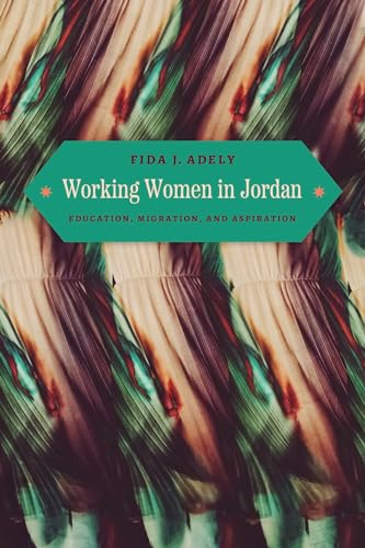 Working Women in Jordan : Education, Migration, and Aspiration