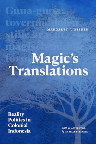 Magic's Translations : Reality Politics in Colonial Indonesia