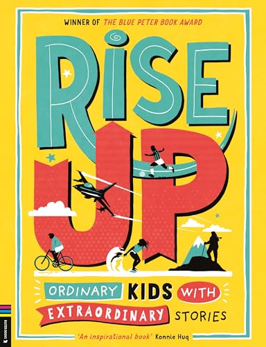 Rise Up : Ordinary Kids with Extraordinary Stories (Winner of the Blue Peter Book Award 2020)