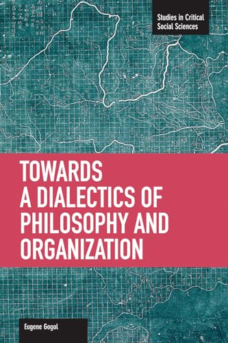 Toward A Dialectic Of Philosophy And Organization: Studies in Critical Social Sciences