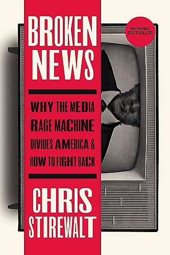 Broken News : Why the Media Rage Machine Divides America and How to Fight Back