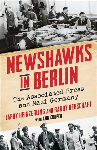 Newshawks in Berlin : The Associated Press and Nazi Germany