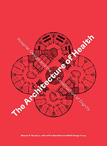 The Architecture of Health: Hospital Design and the Construction of Dignity