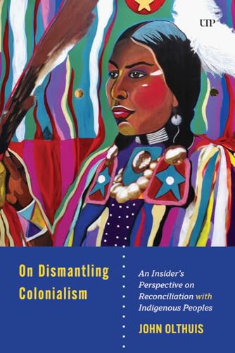 On Dismantling Settler Colonialism : An Insider's Perspective on Reconciliation with Indigenous Peoples